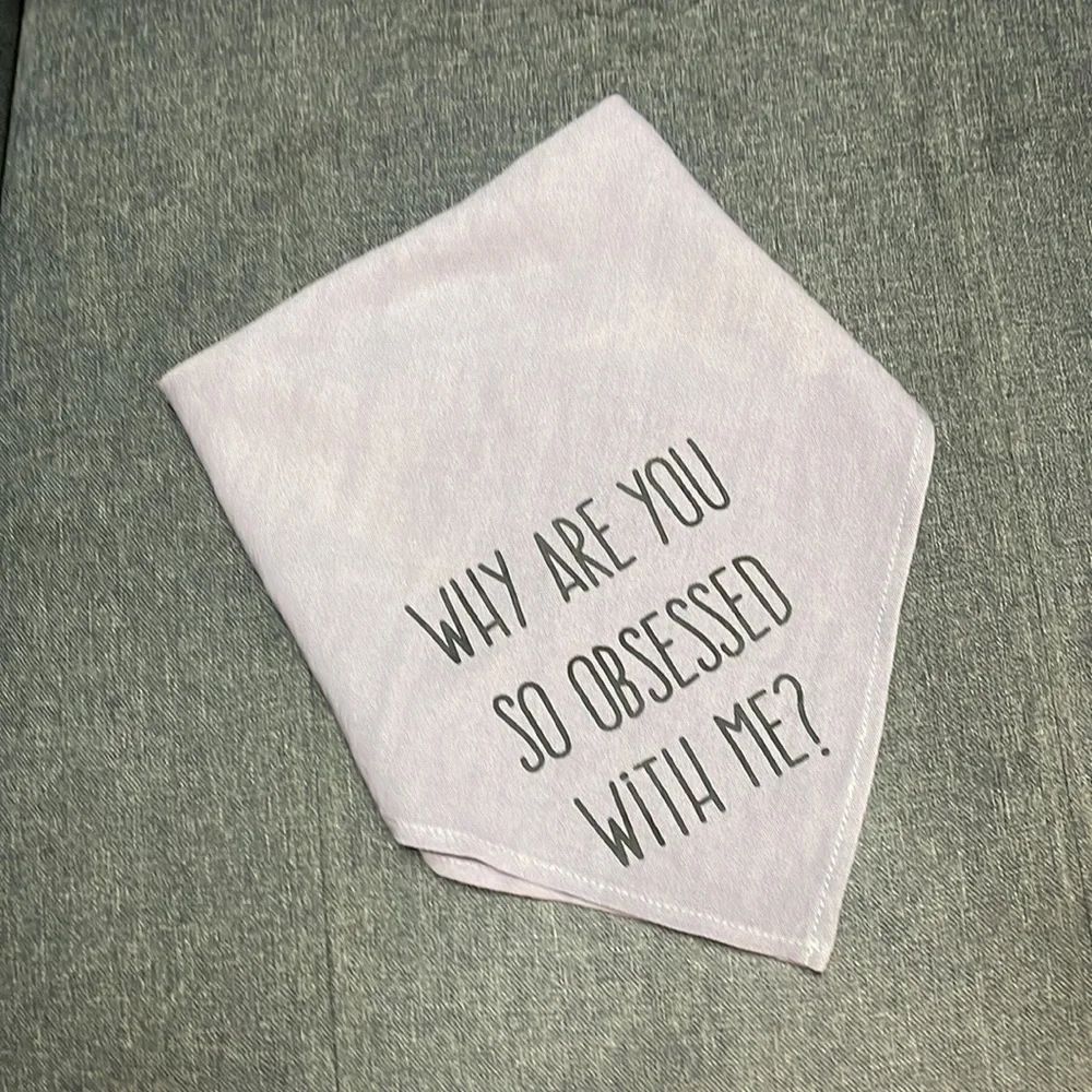 Altar’d State Dog Bandana- Why are you so Obsessed with me?